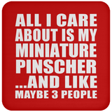 All I Care About Is My Miniature Pinscher - Drink Coaster