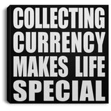 Collecting Currency Makes Life Special - Canvas Square