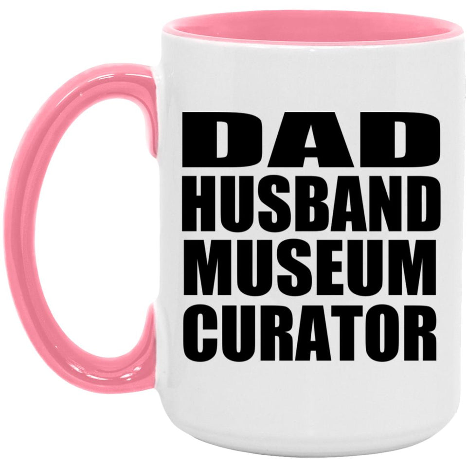 Dad Husband Museum Curator - 15oz Accent Mug Pink