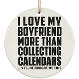 I Love My Boyfriend More Than Collecting Calendars - Circle Ornament
