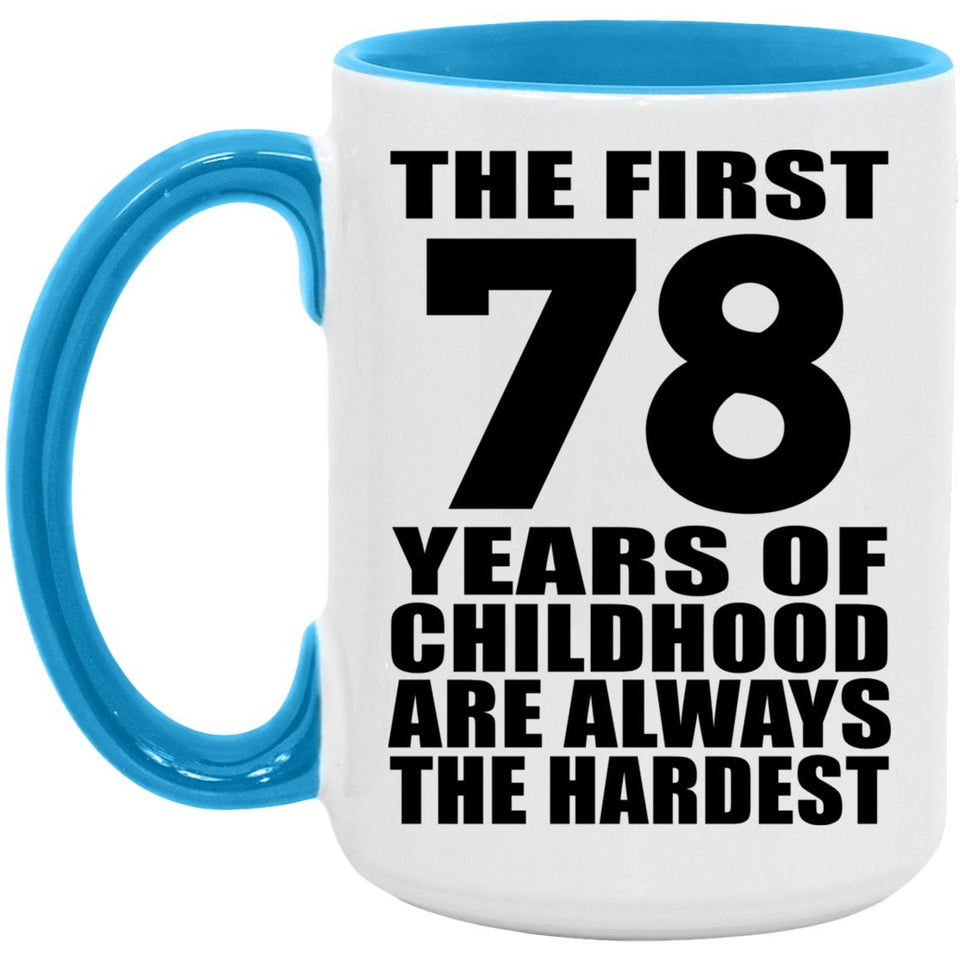 78th Birthday First 78 Years of Childhood Are The Hardest - 15oz Accent Mug Blue