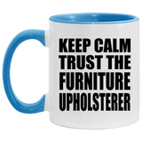 Keep Calm and Trust The Furniture Upholsterer - 11oz Accent Mug Blue