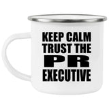 Keep Calm and Trust The PR Executive - 12oz Camping Mug