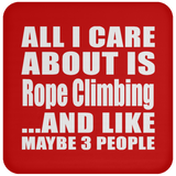 All I Care About Is Rope Climbing - Drink Coaster