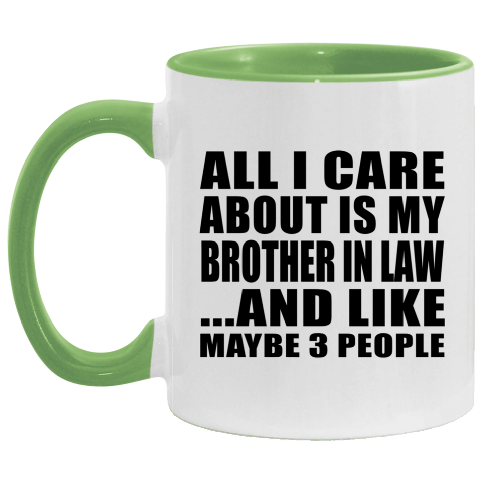 All I Care About Is My Brother In Law - 11oz Accent Mug Green