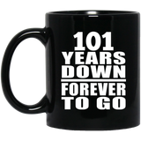 101st Anniversary 101 Years Down Forever to Go - 11oz Coffee Mug Black