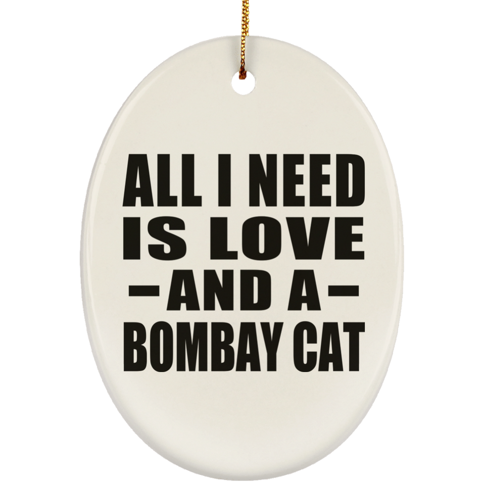 All I Need Is Love And A Bombay Cat - Oval Ornament