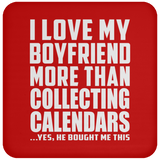 I Love My Boyfriend More Than Collecting Calendars - Drink Coaster