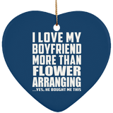 I Love My Boyfriend More Than Flower Arranging - Heart Ornament