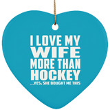 I Love My Wife More Than Hockey - Heart Ornament
