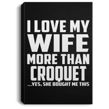 I Love My Wife More Than Croquet - Canvas Portrait