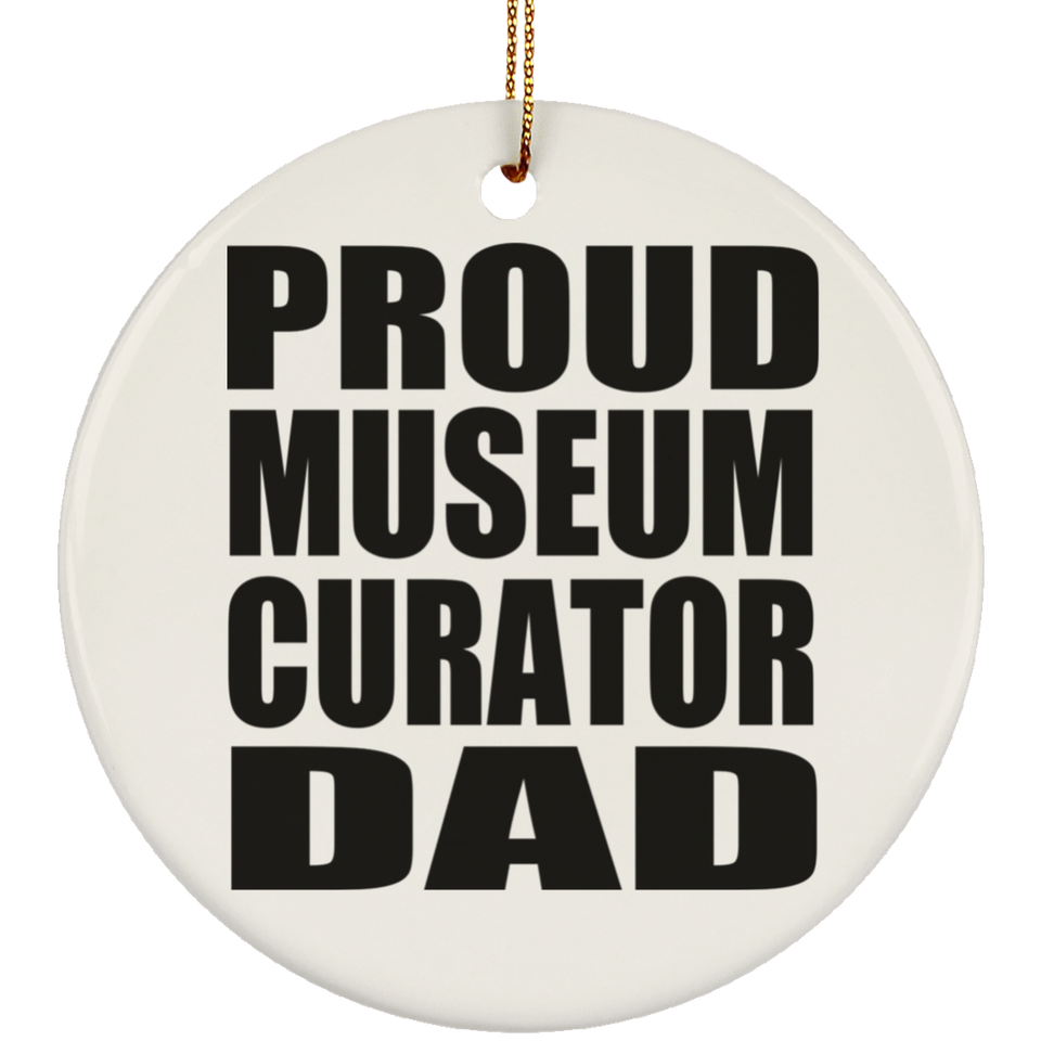 Proud Museum Curator Dad - Circle Ornament