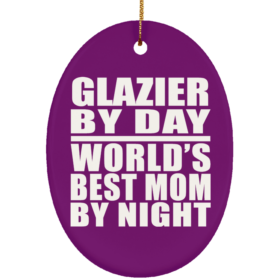 Glazier By Day World's Best Mom By Night - Oval Ornament