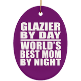 Glazier By Day World's Best Mom By Night - Oval Ornament