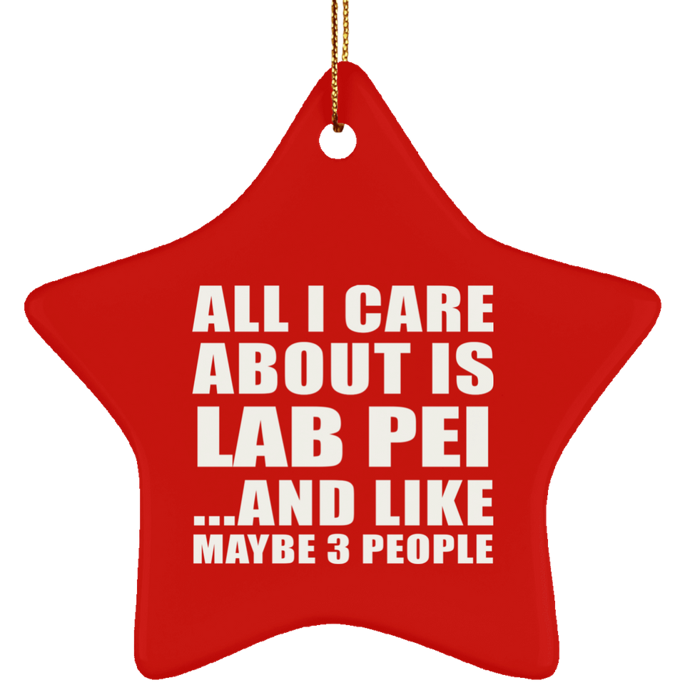 All I Care About Is Lab Pei - Star Ornament