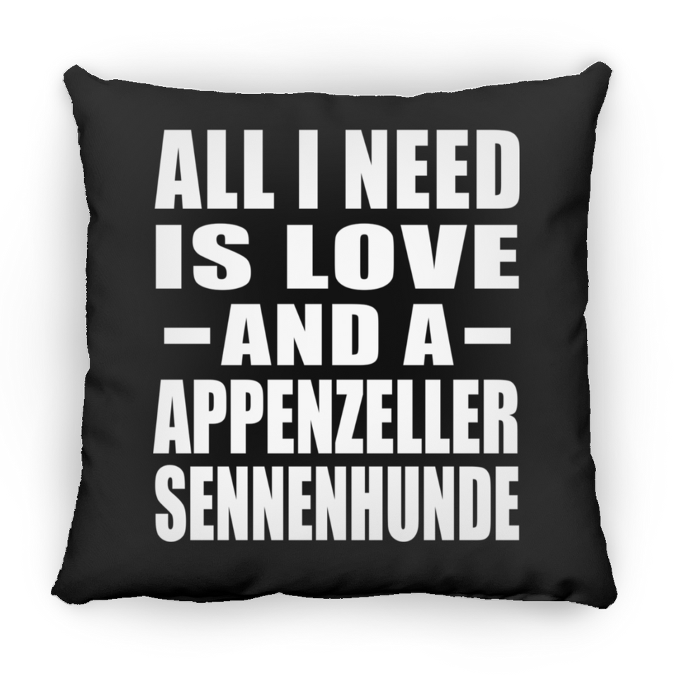 All I Need Is Love And A Appenzeller Sennenhunde - Throw Pillow Black