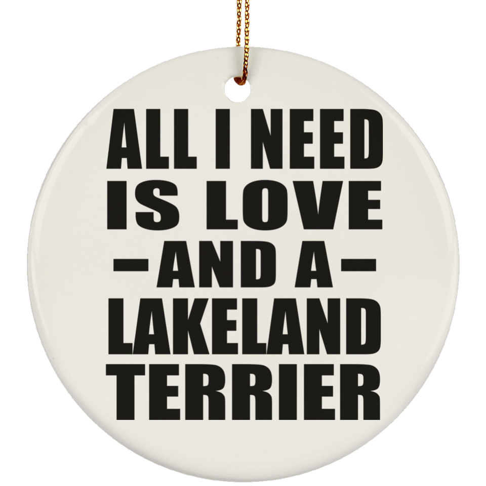 All I Need Is Love And A Lakeland Terrier - Circle Ornament