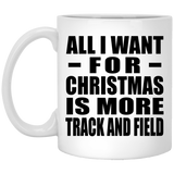 All I Want For Christmas Is More Track And Field - 11 Oz Coffee Mug