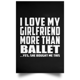 I Love My Girlfriend More Than Ballet - Poster Portrait
