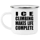 Ice Climbing Makes Life Complete - 12oz Camping Mug