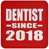 Dentist Since 2018 - Drink Coaster