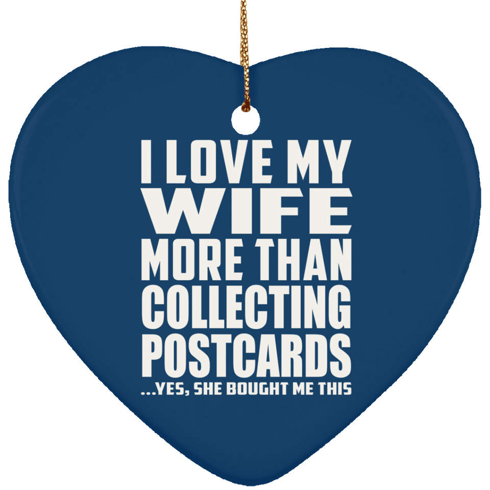 I Love My Wife More Than Collecting Postcards - Heart Ornament