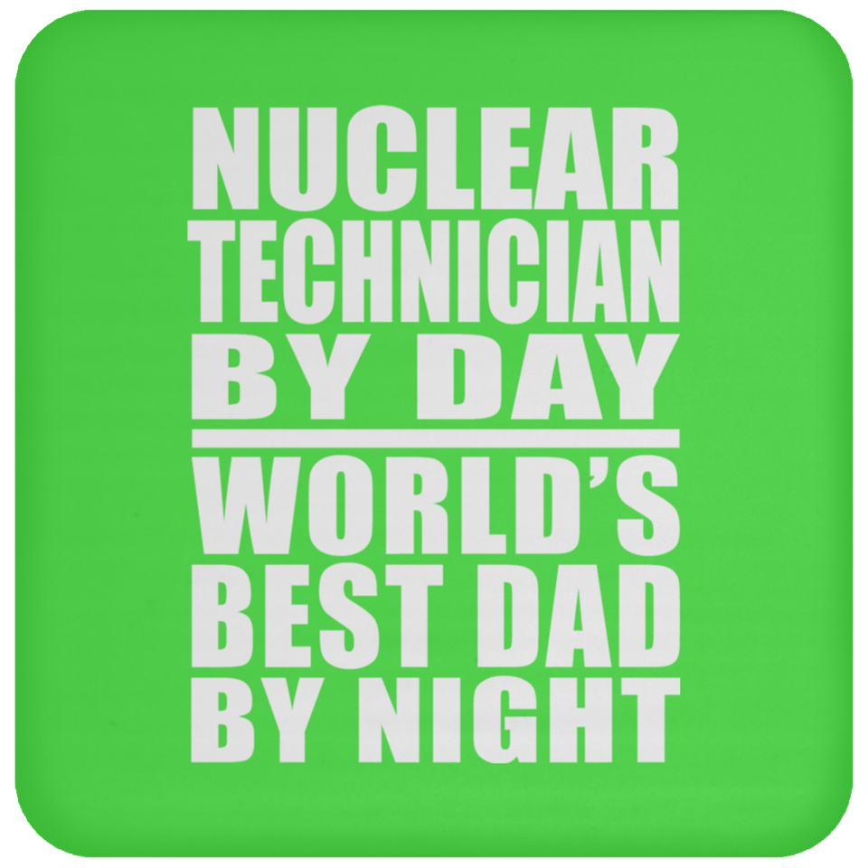 Nuclear Technician By Day World's Best Dad By Night - Drink Coaster
