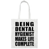 Being Dental Hygienist Makes Life Complete - Tote Bag White