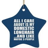 All I Care About Is My Domestic Longhair - Star Ornament