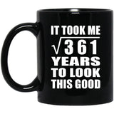 19th Birthday Took Square Root of 361 Years To Look Good - 11oz Coffee Mug Black