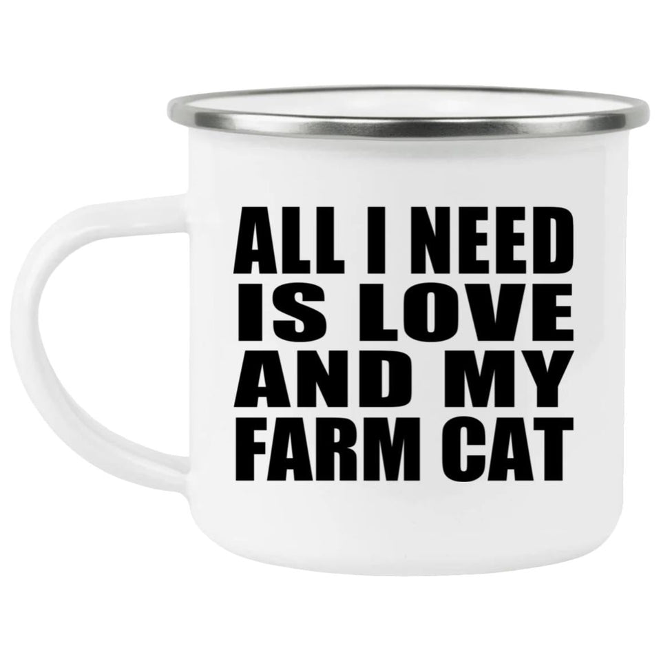 All I Need Is Love And My Farm Cat - 12oz Camping Mug
