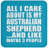 All I Care About Is My Australian Shepherd - Drink Coaster