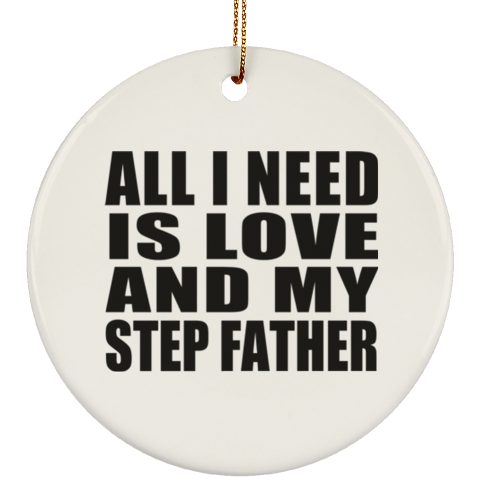 All I Need Is Love And My Step Father - Circle Ornament