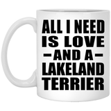 All I Need Is Love And A Lakeland Terrier - 11 Oz Coffee Mug