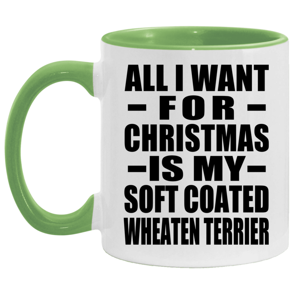 All I Want For Christmas Is My Soft Coated Wheaten Terrier - 11oz Accent Mug Green