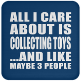All I Care About Is Collecting Toys - Drink Coaster