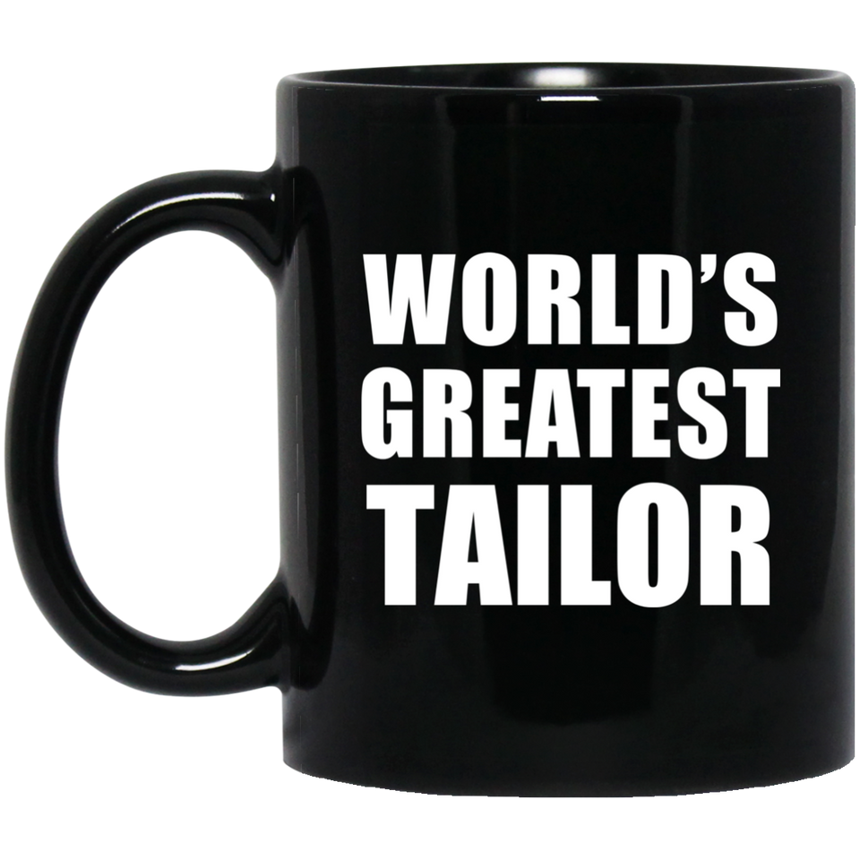 World's Greatest Tailor - 11 Oz Coffee Mug Black