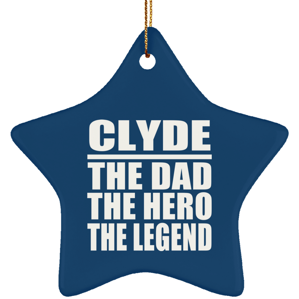 Clyde The Dad The Hero The Legend - Star Ornament
