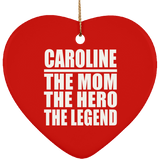 Caroline The Mom The Hero The Legend - Heart Ornament
