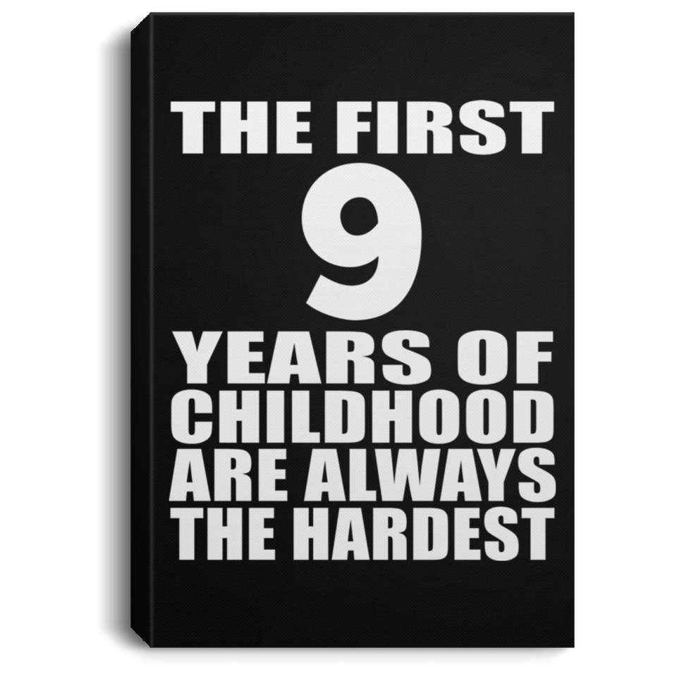 9th Birthday First 9 Years of Childhood Are The Hardest - Canvas Portrait