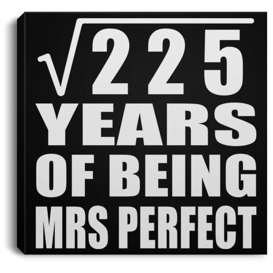 15th Anniversary Square Root of 225 Years of Mrs Perfect - Canvas Square