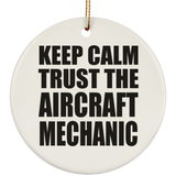 Keep Calm and Trust The Aircraft Mechanic - Circle Ornament