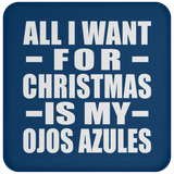 All I Want For Christmas Is My Ojos Azules - Coaster