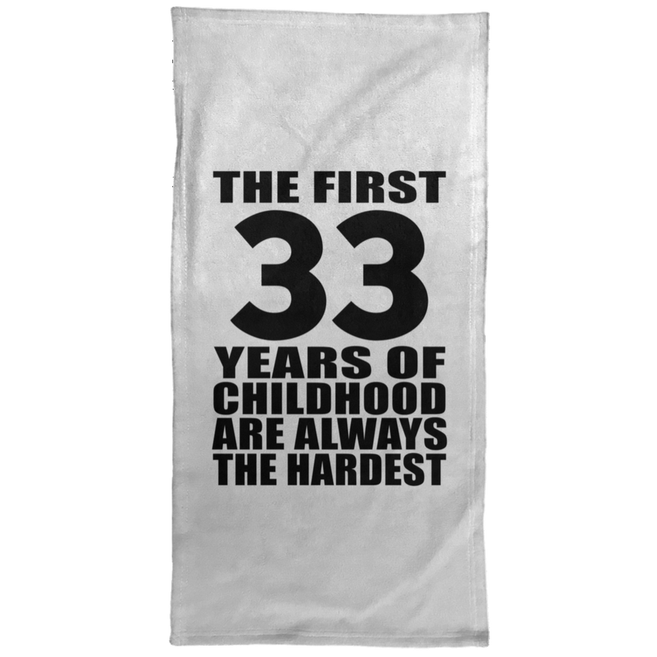 33rd Birthday First 33 Years of Childhood Are The Hardest - Hand Towel