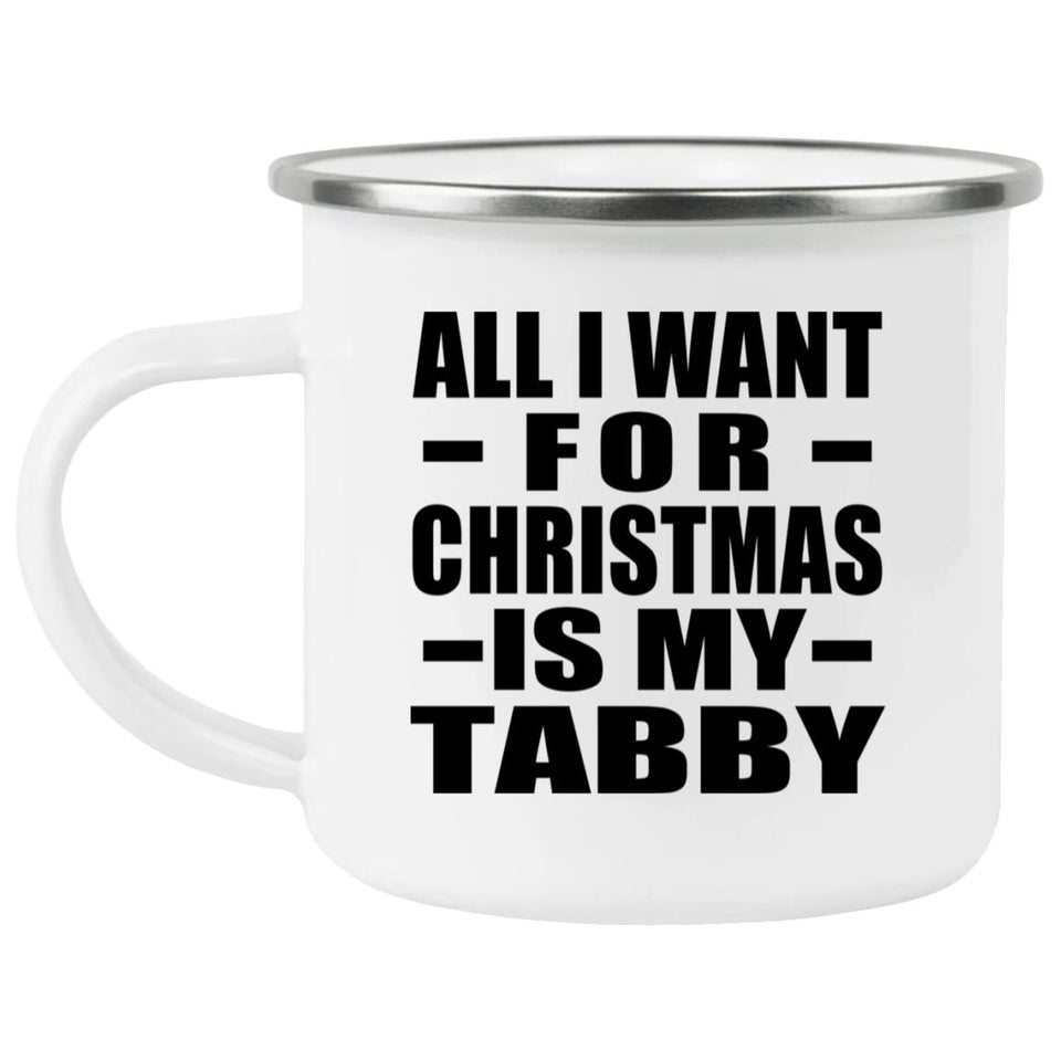 All I Want For Christmas Is My Tabby - 12oz Camping Mug