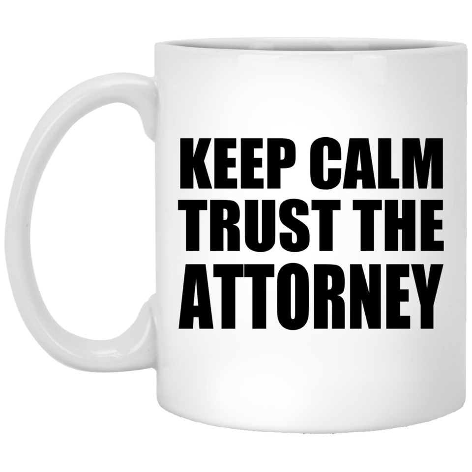 Keep Calm and Trust The Attorney - 11oz Coffee Mug
