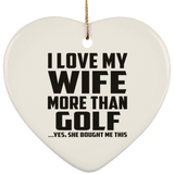 I Love My Wife More Than Golf - Heart Ornament