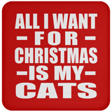 All I Want For Christmas Is My Cats - Coaster