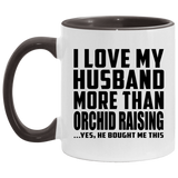I Love My Husband More Than Orchid Raising - 11oz Accent Mug Black