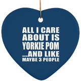 All I Care About Is Yorkie Pom - Heart Ornament
